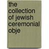 The Collection Of Jewish Ceremonial Obje door United States National Museum
