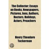 The Collector; Essays On Books, Newspape by Henry Theodore Tuckerman