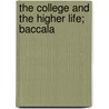 The College And The Higher Life; Baccala by Elmer Hewitt Capen