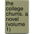 The College Chums. A Novel (Volume 1)
