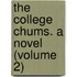 The College Chums. A Novel (Volume 2)