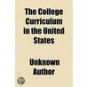 The College Curriculum In The United Sta door Unknown Author