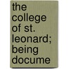 The College Of St. Leonard; Being Docume by University Of St Andrews College