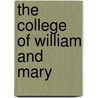 The College Of William And Mary by Professor Herbert Baxter Adams