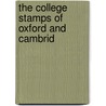 The College Stamps Of Oxford And Cambrid by Hayman Cummings