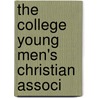 The College Young Men's Christian Associ by Young Men'S. Christian Committee