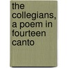 The Collegians, A Poem In Fourteen Canto door S. Lenox L. Bigger