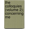 The Colloquies (Volume 2); Concerning Me door Desiderius Erasmus