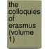The Colloquies Of Erasmus (Volume 1)