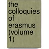 The Colloquies Of Erasmus (Volume 1) by Desiderius Erasmus