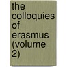 The Colloquies Of Erasmus (Volume 2) door Desiderius Erasmus