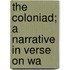 The Coloniad; A Narrative In Verse On Wa