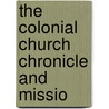 The Colonial Church Chronicle And Missio door Unknown Author