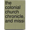 The Colonial Church Chronicle, And Missi door Onbekend