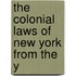 The Colonial Laws Of New York From The Y
