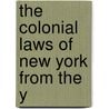 The Colonial Laws Of New York From The Y by New York