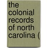 The Colonial Records Of North Carolina ( by North Carolina