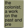 The Colonist; A Work On The Past And Pre door William Bateman