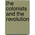 The Colonists And The Revolution