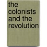 The Colonists And The Revolution door George Barstow