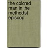 The Colored Man In The Methodist Episcop by Hagood