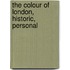 The Colour Of London, Historic, Personal