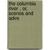 The Columbia River , Or, Scenes And Adve