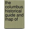 The Columbus Historical Guide And Map Of by Edwin Bolitho