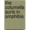 The Columella Auris In Amphibia door Benjamin Freeman Kingsbury