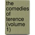 The Comedies Of Terence (Volume 1)