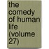 The Comedy Of Human Life (Volume 27)