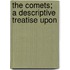 The Comets; A Descriptive Treatise Upon