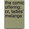 The Comic Offering; Or, Ladies' Melange by Louisa Henrietta Sheridan