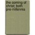 The Coming Of Christ; Both Pre-Millennia