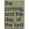 The Coming, And The Day, Of The Lord by William Kelley