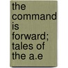The Command Is Forward; Tales Of The A.E door Alexander Woollcott