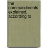 The Commandments Explained, According To by Arthur Devine