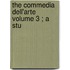 The Commedia Dell'Arte  Volume 3 ; A Stu