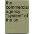The Commercial Agency "System" Of The Un