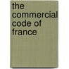 The Commercial Code Of France door John Rodman