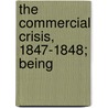 The Commercial Crisis, 1847-1848; Being by Nicholas Evans
