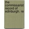 The Commissariot Record Of Edinburgh. Re door Scotland Commissary Court