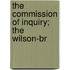 The Commission Of Inquiry; The Wilson-Br