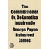 The Commissioner, Or, De Lunatico Inquir