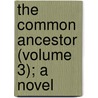 The Common Ancestor (Volume 3); A Novel by John Hill