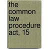 The Common Law Procedure Act, 15 door Edward Wise