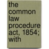 The Common Law Procedure Act, 1854; With door Henry Thurstan Holland