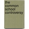 The Common School Controversy door Horace Mann