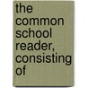 The Common School Reader, Consisting Of door J. S. Sabins
