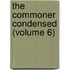 The Commoner Condensed (Volume 6)